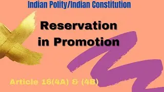 Indian Polity/Indian Constitution/Reservation in Promotion/Article 16 (4A)&(4B)