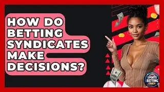 How Do Betting Syndicates Make Decisions? - Your Sports Betting Coach