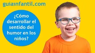 Cómo enseñar a los niños a tener sentido del humor y reírse de la vida | 12 meses 12 cualidades