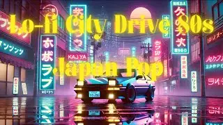 Lo-fi City Drive | 80s Japan Pop Grooves for the Soul