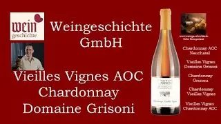 Chardonnay Vieilles Vignes AOC Neuch&acirc;tel Domaine Grisoni Weingeschichte GmbH