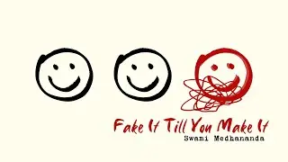 Fake It Till You Make It - Swami Medhananda