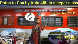 Patna to Goa by train 🚂🚋 || 48 horse in sleeper class || train number-12742  