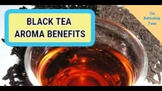 Black Tea Provides Health Benefits When the Aroma is Inhaled In Addition to Drinking It