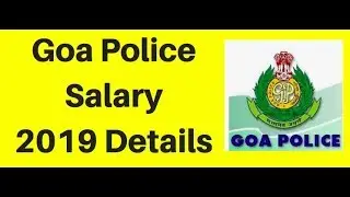 Goa Police Salary 2019 Details जाने Grade Pay, Pay Scale & Allowances