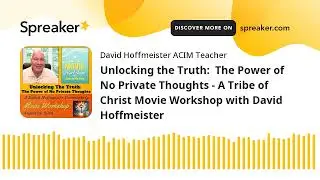 Unlocking the Truth:  The Power of No Private Thoughts - A Tribe of Christ Movie Workshop with David