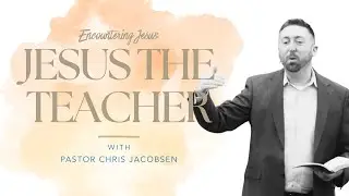 Jesus the Teacher | Matthew 7:1-14, 24-29 NRSV | Pastor Chris Jacobsen