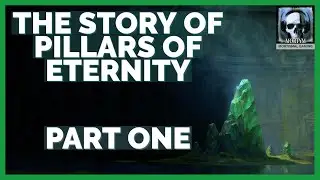The Story Of Pillars Of Eternity - Part 1