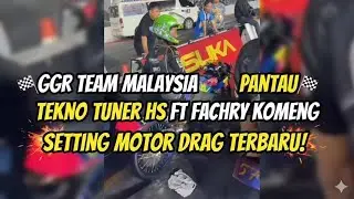 GGR TEAM MALAYSIA PANTAU TEKNO TUNER HS FT FACHRY KOMENG SETTING MOTOR DRAG TERBARU!