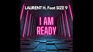 LAURENT H.  Feat SIZE 9  -  I AM READY (EXTENDED MIX)