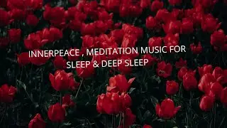 Inner Peace | Meditation Music for Sleep | Deep Sleep | Peaceful Music