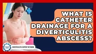 What Is Catheter Drainage For A Diverticulitis Abscess? - Diverticulitis Support Network