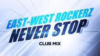 East-West Rockerz &ndash; Never Stop (Club Mix)(2005)