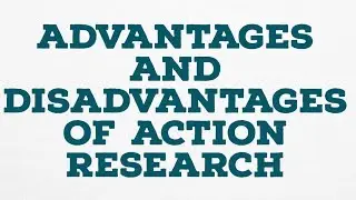 Advantages and disadvantages of action research