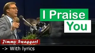 I Praise You | Jimmy Swaggart | With Lyrics