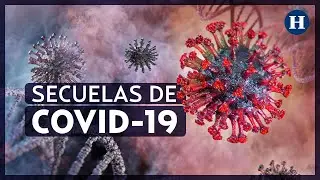 #TeLoExplicamos | &iquest;Cu&aacute;les son las secuelas del COVID-19 que se conocen hasta ahora?