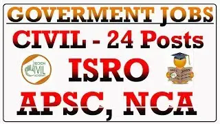 GOVERNMENT JOBS FOR CIVIL ENGINEERS- 24 POSTS IN ISRO , APSC , NCA