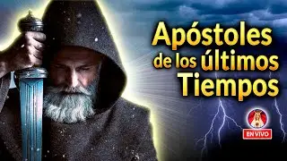 Los APÓSTOLES de los ÚLTIMOS TIEMPOS  | Charla de Formación en VIVO