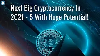 Next Big Cryptocurrency In 2021 - 5 With Huge Potential! 🚀🚀🚀