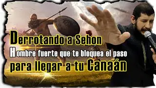 ⚔DERROTANDO A SEHON - HOMBRE FUERTE QUE TE BLOQUEA EL PASO -Profeta José Duarte