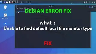 DEBIAN ERROR FIX: what  : Unable to find default local file monitor type