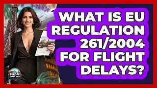 What Is EU Regulation 261/2004 For Flight Delays? - Europe Travel Pros