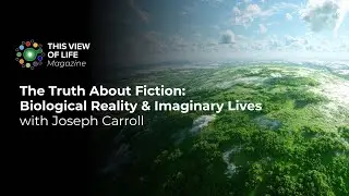 The Truth About Fiction - Biological Reality & Imaginary Lives with Joseph Carroll