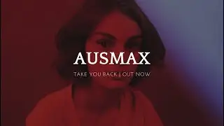AUSMAX - Take You Back [OUT NOW]