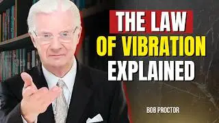 THE LAW OF VIBRATION Explained | Bob Proctor
