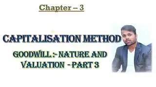 Capitalisation Method of Goodwill calculation |Goodwill -Nature and Valuation |Part - 3 |by Amit Sir
