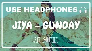 Jiya (8D Audio) || Gunday || Arijit Singh || Irshad Kamil || Ranveer Singh, Priyanka Chopra