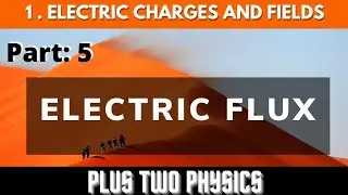 PLUS_TWO_PHYSICS_CHAPTER:01_PART 5_Electric flux