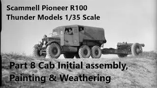 Scammell Pioneer R100 (Thunder Models, 1/35th Scale) – Part 8 Cab Assembly, Painting & Weathering