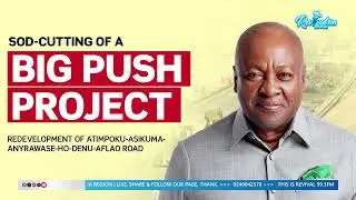 Big Push Sod-Cutting with President Mahama 🚧🇬🇭