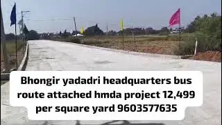 Bhongir Yadadri Headquaters Bus Route Attached hmda project 12,499 per sq yard: 9603577635