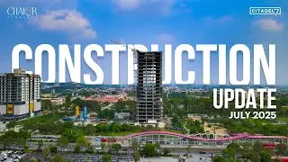 Citadel 7 Construction Update | July 2025 Progress Highlights | Chakor Ventures