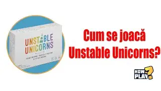 Cum se joaca Unstable Unicorns? Tutorial & Reguli pe scurt [#71]