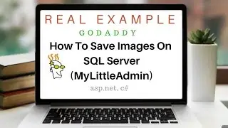 Images Save Into SQL Server Database (MyLittleAdmin) asp.net, c#