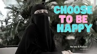 Advice for Muslim Women: Choose to be Happy! MUST WATCH!