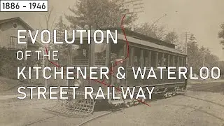 Evolution of the Kitchener/Berlin & Waterloo Street Railway | 1886 - 1946