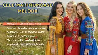 Cele Mai Frumoase Melodii - Angelica G & Narcisa M & Aurora S - Colaj Muzica de Suflet și Dragoste