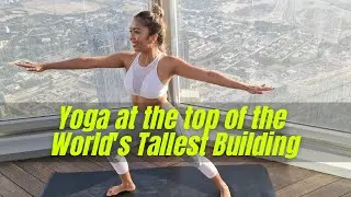 Yoga At The Top Of The World's Tallest Building #BurjKhalifa