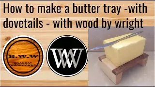 How to make a butter tray with DOVETAILS - with James from Wood By Wright - Raaghav Woodworks
