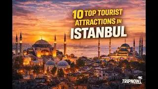 10 Top Tourist Attractions in Istanbul | Must-Visit Places | TRIPNOW