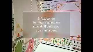 3 Astuces Fermetures pour un mini Album quand on a des attaches parisiennes mais pas de flipettes