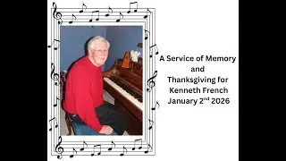 A Service of Memory and Thanksgiving for Kenneth Harold French
