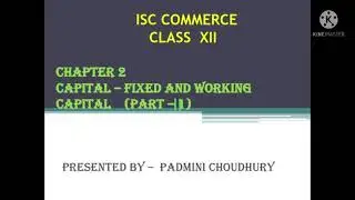 ISC COMMERCE  CLASS XII  CAPITAL- FIXED & WORKING MCQ's (PART 2) PRESENTED BY- PADMINI CHOUDHURY