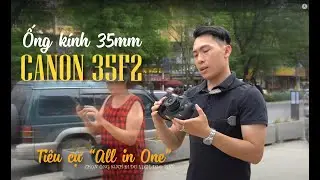 Ống k&iacute;nh Canon 35f2 - Chiếc ống k&iacute;nh ti&ecirc;u cự 35mm ngon, bổ ,rẻ