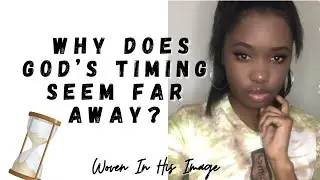 Why Does God's Timing Seem Far Away?