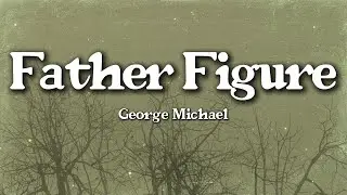 George Michael – Father Figure (Lyrics) | Smooth Seduction